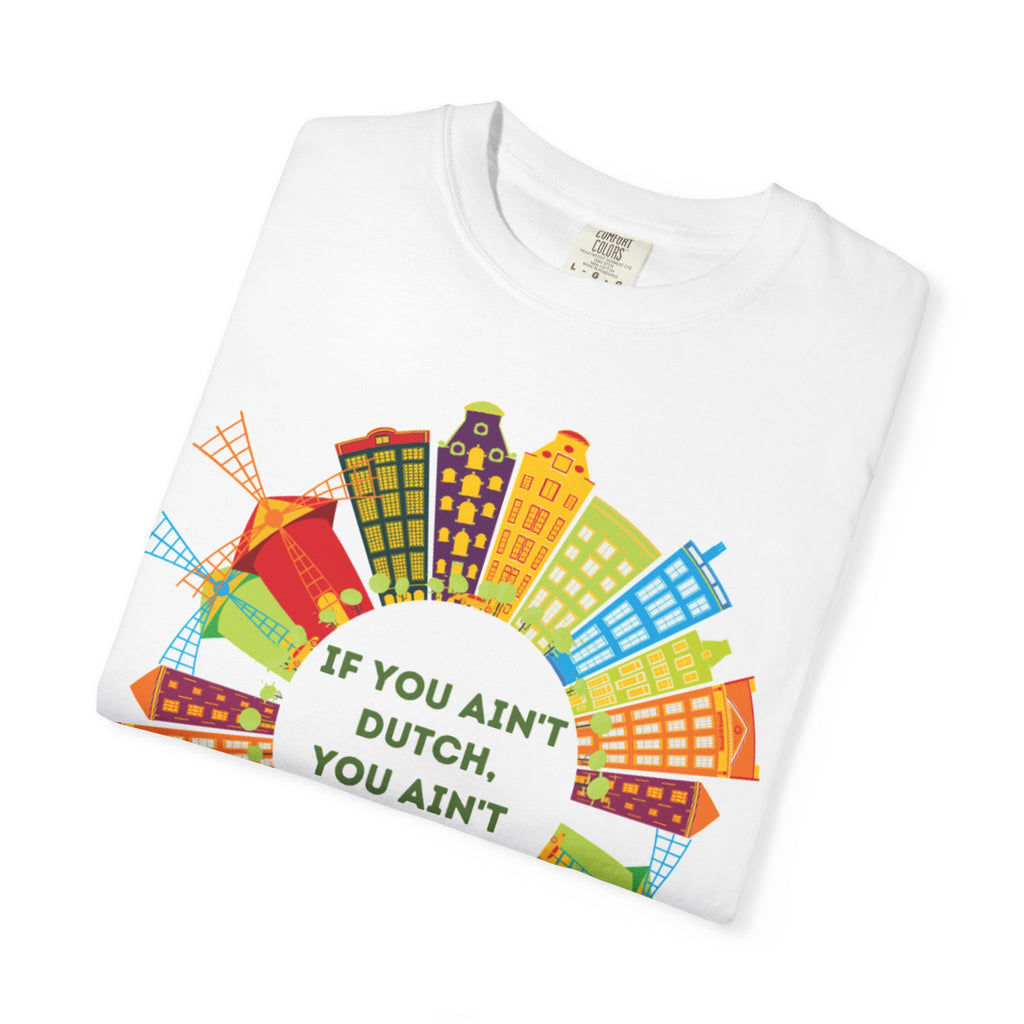 Unisex Garment-Dyed T-shirt "If you Ain't Dutch"